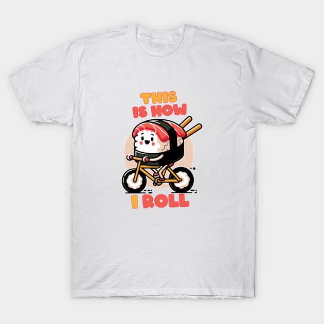 This Is How I Roll Sushi Roll Japanese Food T-Shirt by hippohost